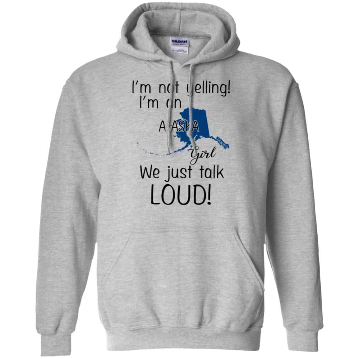 I’m Not Yelling I’m An Alaska Girl We Just Talk Loud T-Shirts, Hoodie, Tank