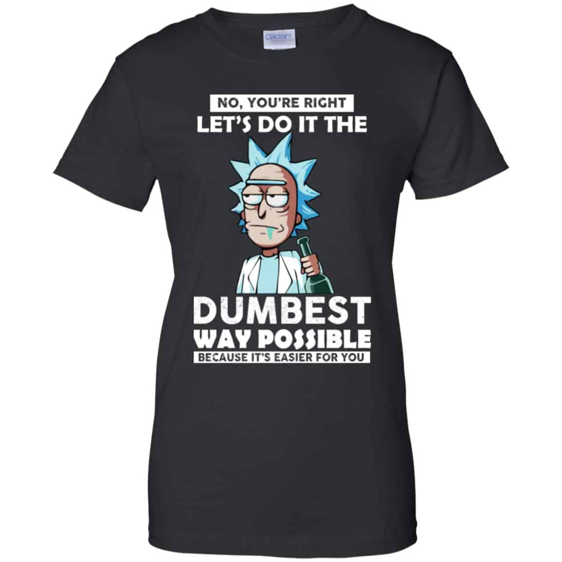 Rick And Morty: No You’re Right Let’s Do It The Dumbest Way Possible T-Shirts, Hoodie, Tank