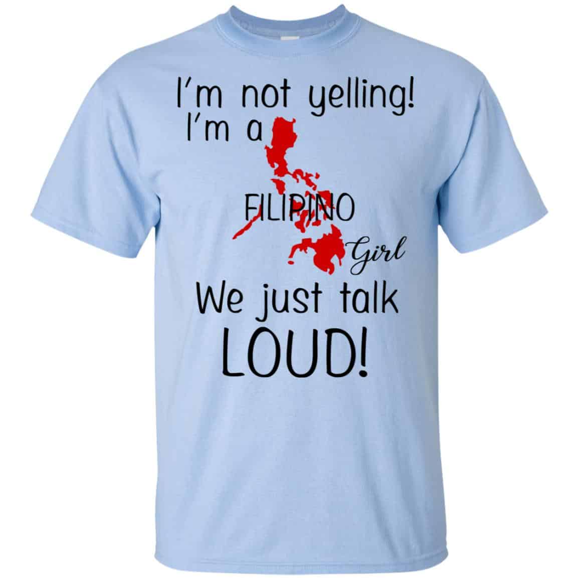 I’m Not Yelling I’m A Filipino Girl We Just Talk Loud T-Shirts, Hoodie, Tank