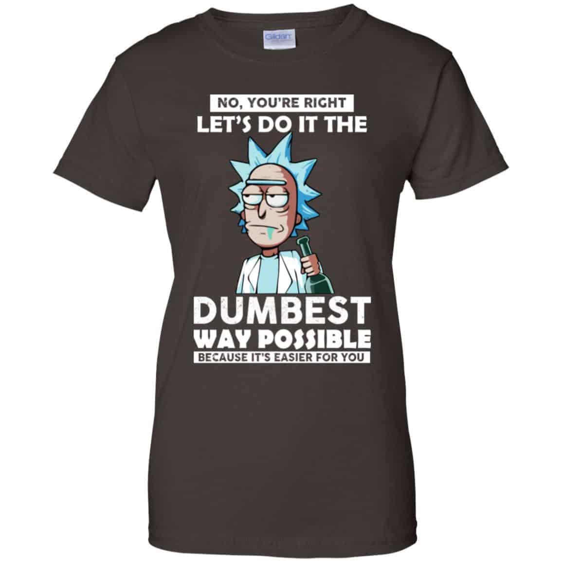 Rick And Morty: No You’re Right Let’s Do It The Dumbest Way Possible T-Shirts, Hoodie, Tank