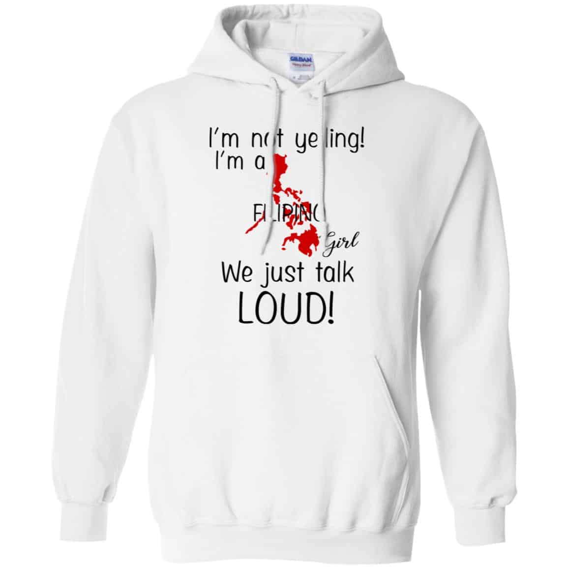I’m Not Yelling I’m A Filipino Girl We Just Talk Loud T-Shirts, Hoodie, Tank