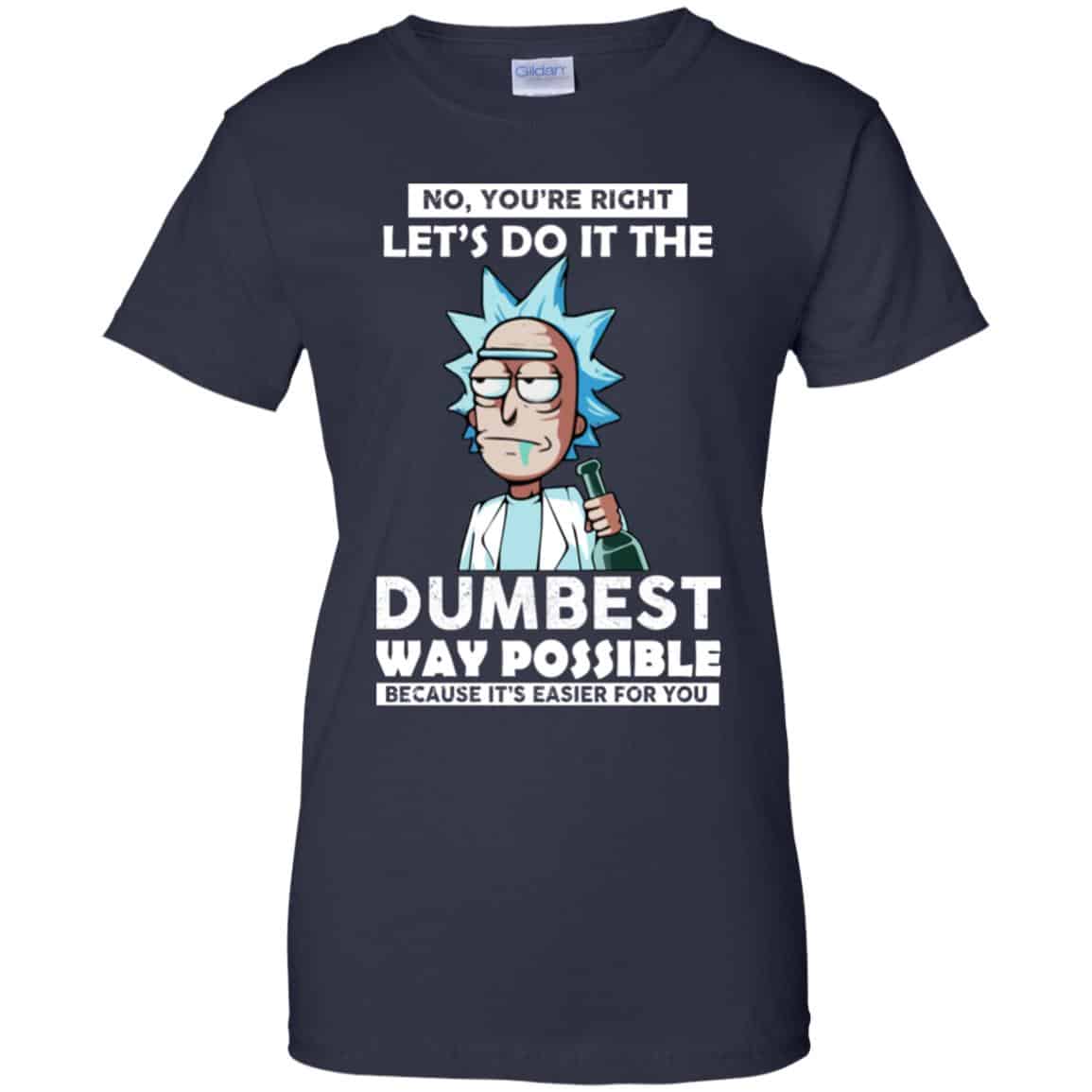 Rick And Morty: No You’re Right Let’s Do It The Dumbest Way Possible T-Shirts, Hoodie, Tank