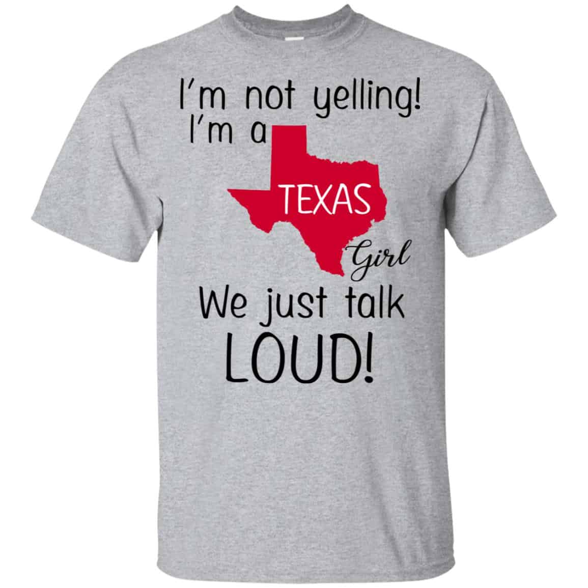 I’m Not Yelling I’m A Texas Girl We Just Talk Loud T-Shirts, Hoodie, Tank