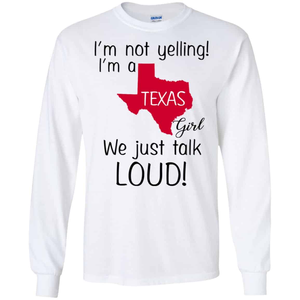 I’m Not Yelling I’m A Texas Girl We Just Talk Loud T-Shirts, Hoodie, Tank