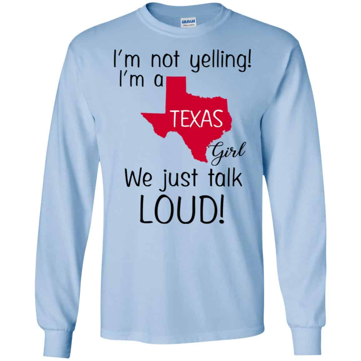 I’m Not Yelling I’m A Texas Girl We Just Talk Loud T-Shirts, Hoodie, Tank