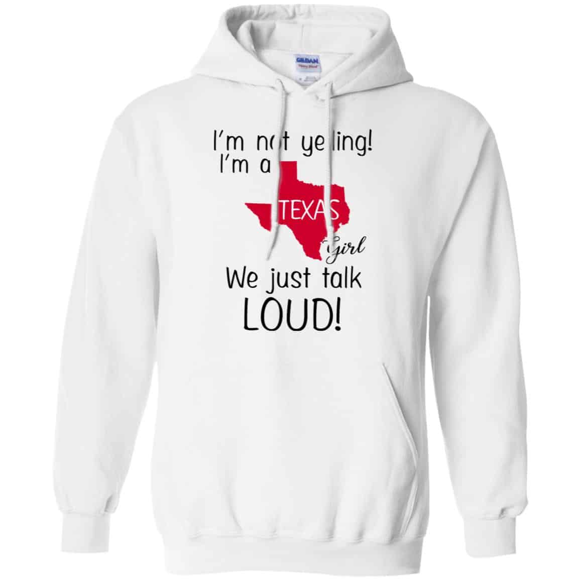 I’m Not Yelling I’m A Texas Girl We Just Talk Loud T-Shirts, Hoodie, Tank