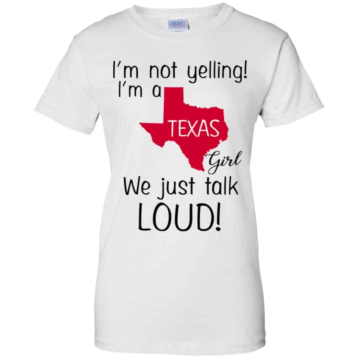 I’m Not Yelling I’m A Texas Girl We Just Talk Loud T-Shirts, Hoodie, Tank
