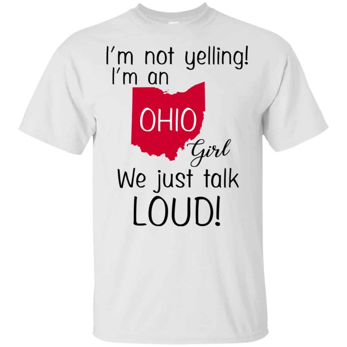 I’m Not Yelling I’m An Ohio Girl We Just Talk Loud T-Shirts, Hoodie, Tank