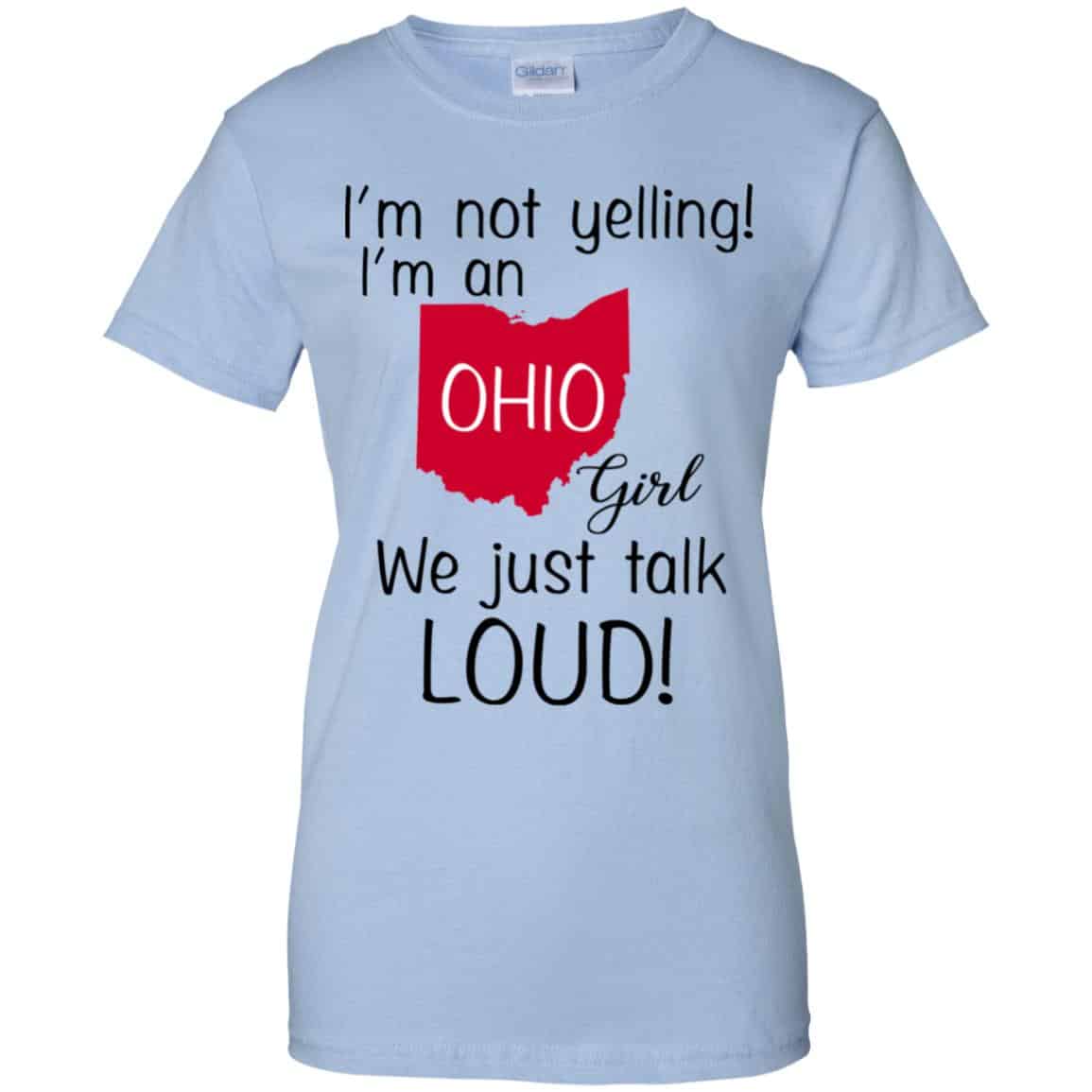 I’m Not Yelling I’m An Ohio Girl We Just Talk Loud T-Shirts, Hoodie, Tank