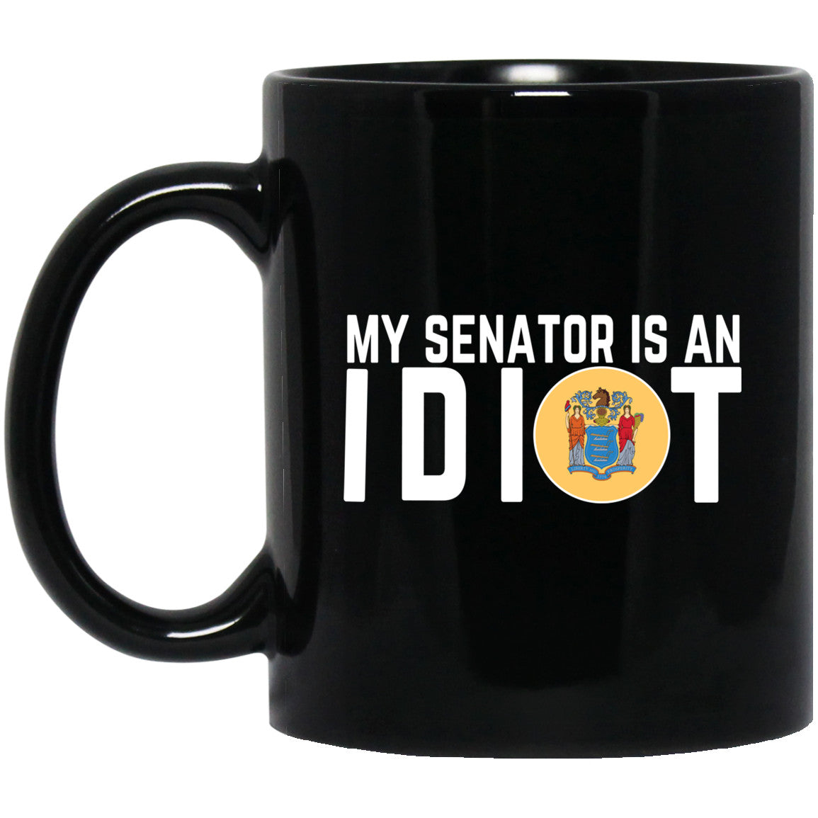 My Senator Is An Idiot New Jersey 11 oz Mug