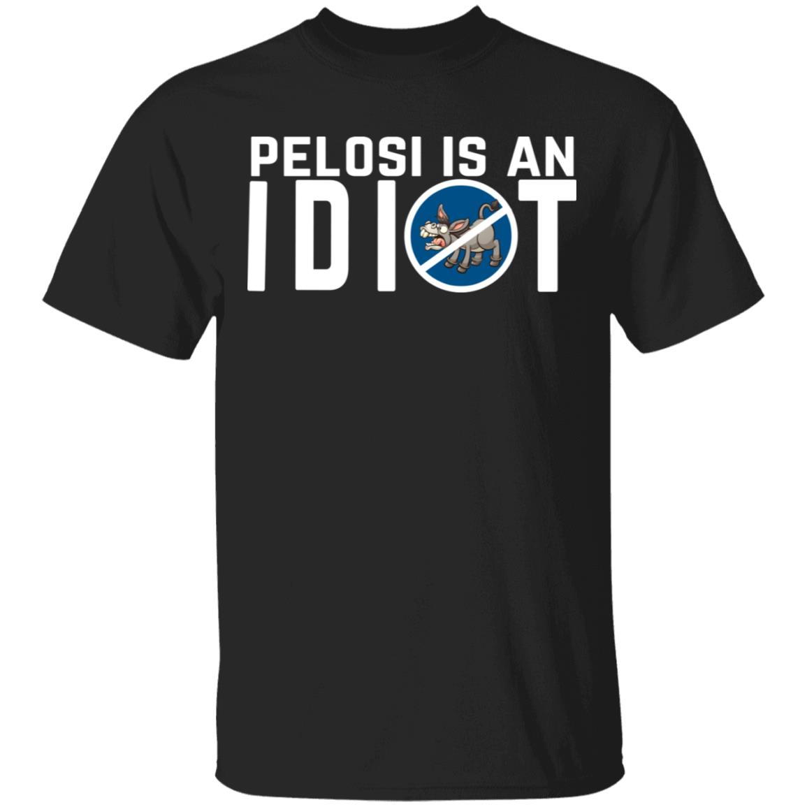 Pelosi Is An Idiot Political Humor Shirt, Hoodie, Tank