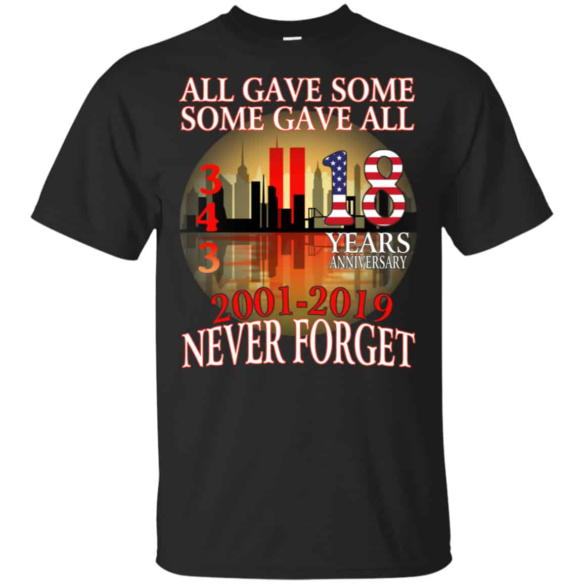 All Gave Some Some Gave All 343 18 Years Anniversary 2001 2019 Never Forget Shirt, Hoodie, Tank