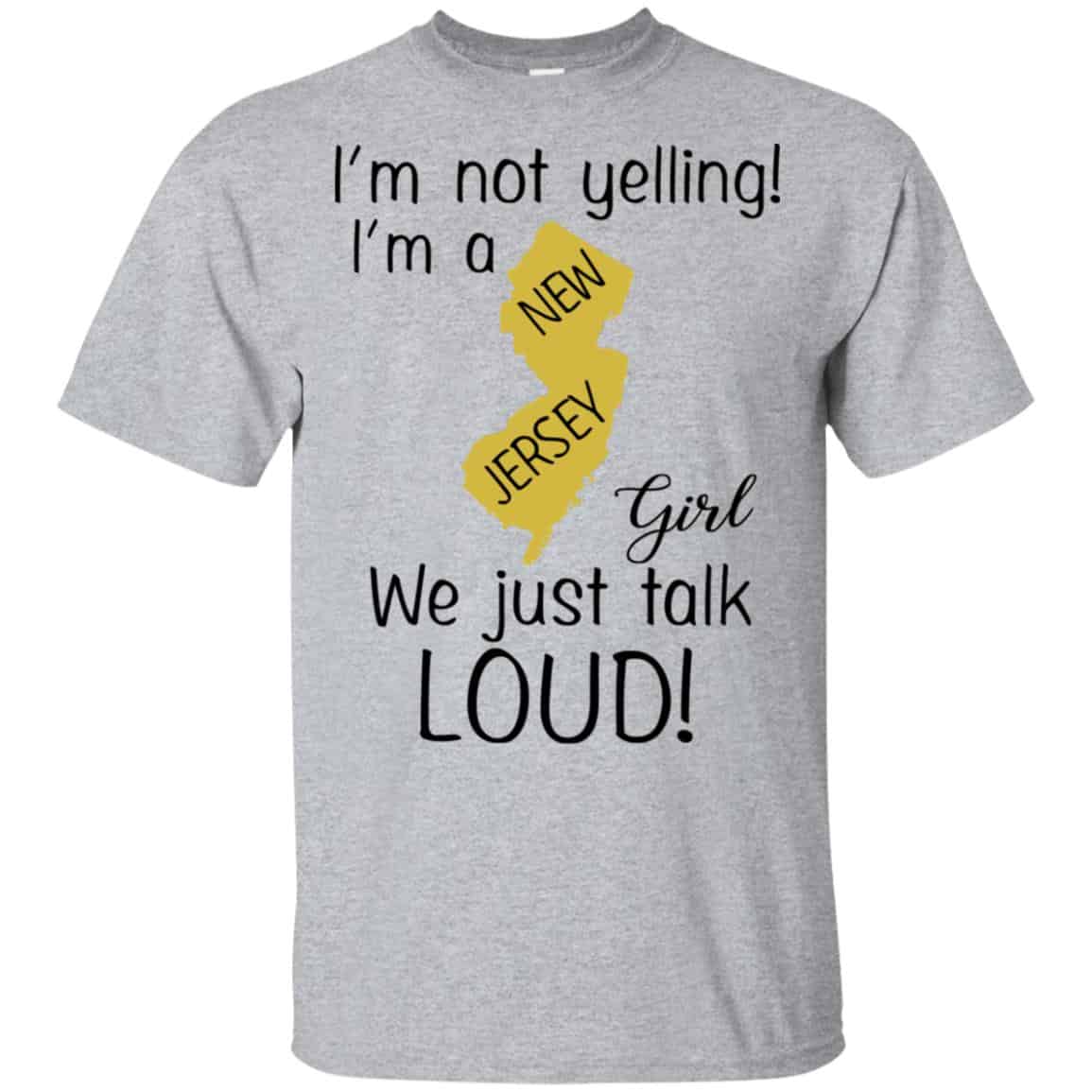 I’m Not Yelling I’m A New Jersey Girl We Just Talk Loud T-Shirts, Hoodie, Tank