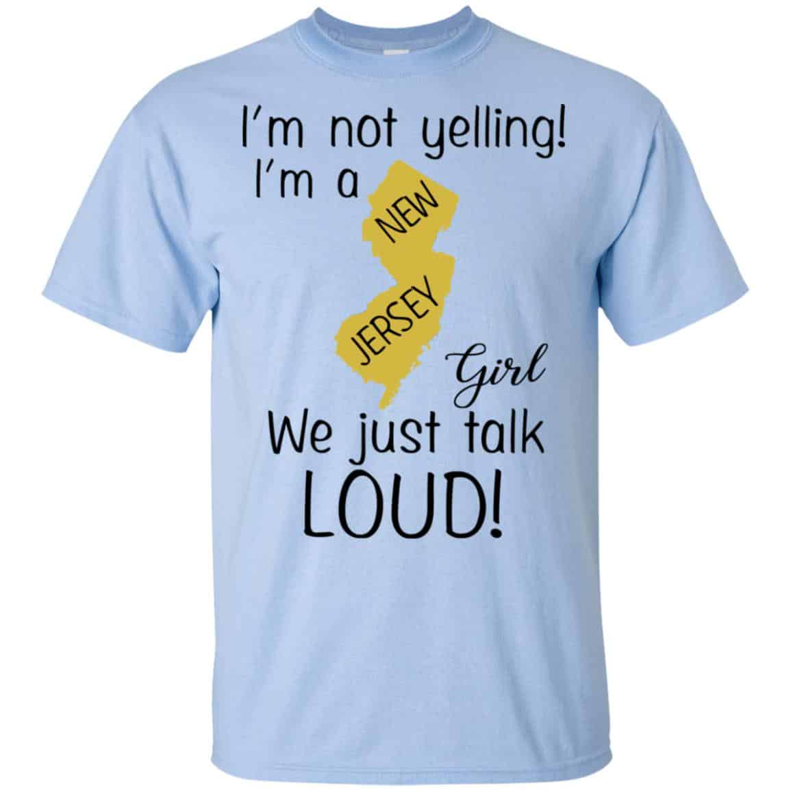 I’m Not Yelling I’m A New Jersey Girl We Just Talk Loud T-Shirts, Hoodie, Tank