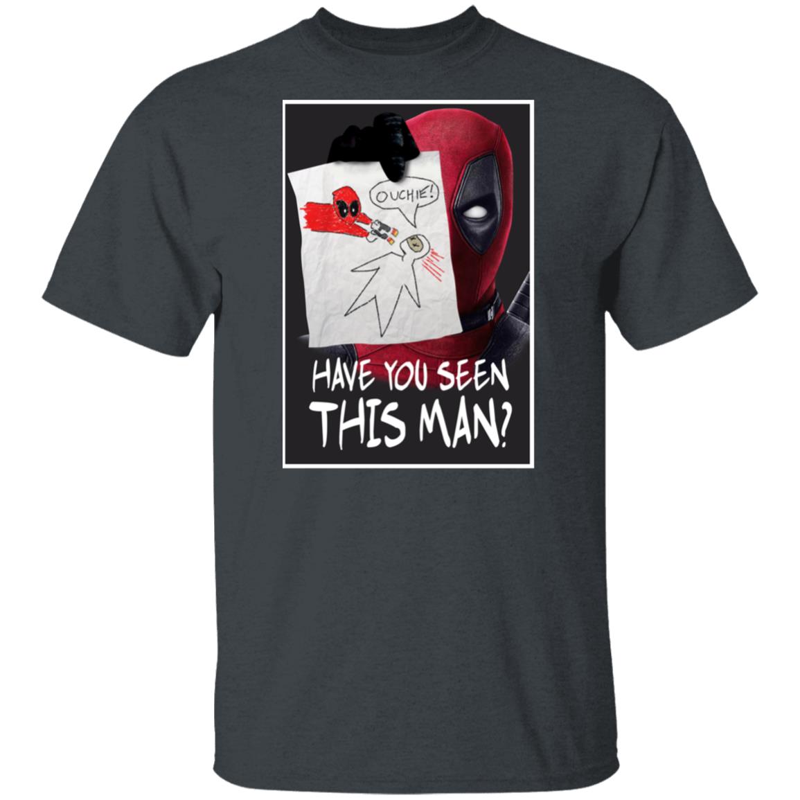 Have You Seen This Man Deadpool Shirt, Hoodie, Tank