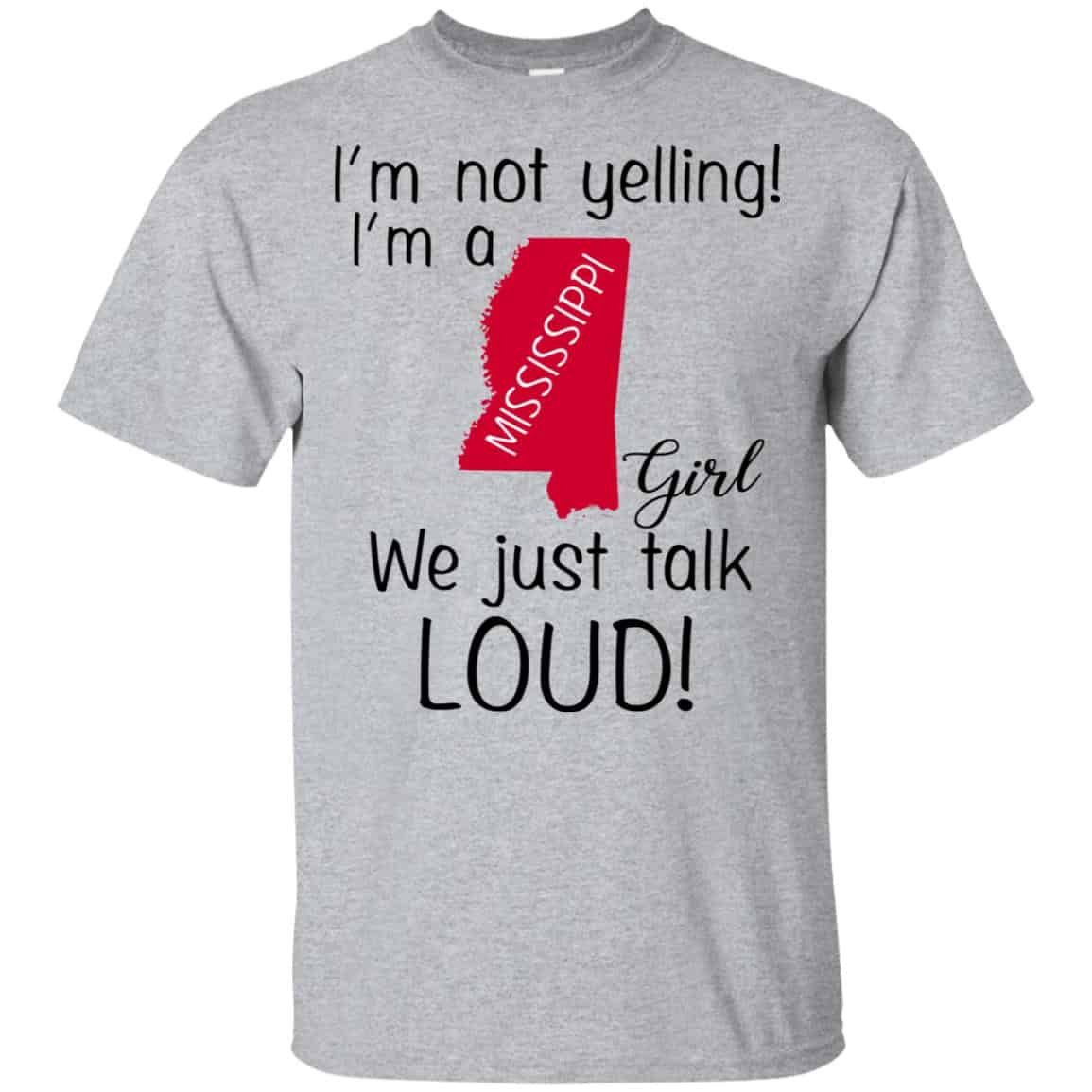 I’m Not Yelling I’m A Mississippi Girl We Just Talk Loud T-Shirts, Hoodie, Tank