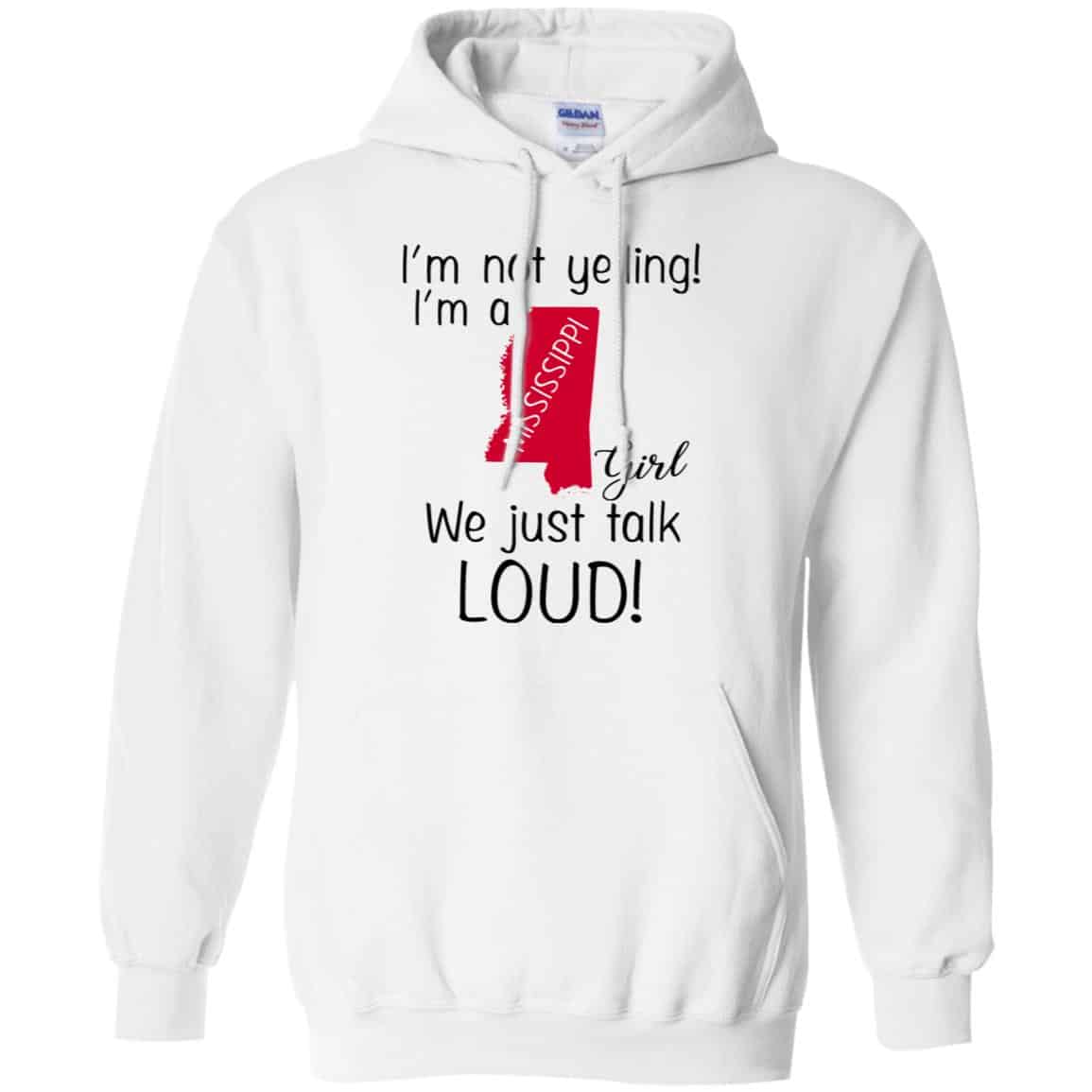 I’m Not Yelling I’m A Mississippi Girl We Just Talk Loud T-Shirts, Hoodie, Tank