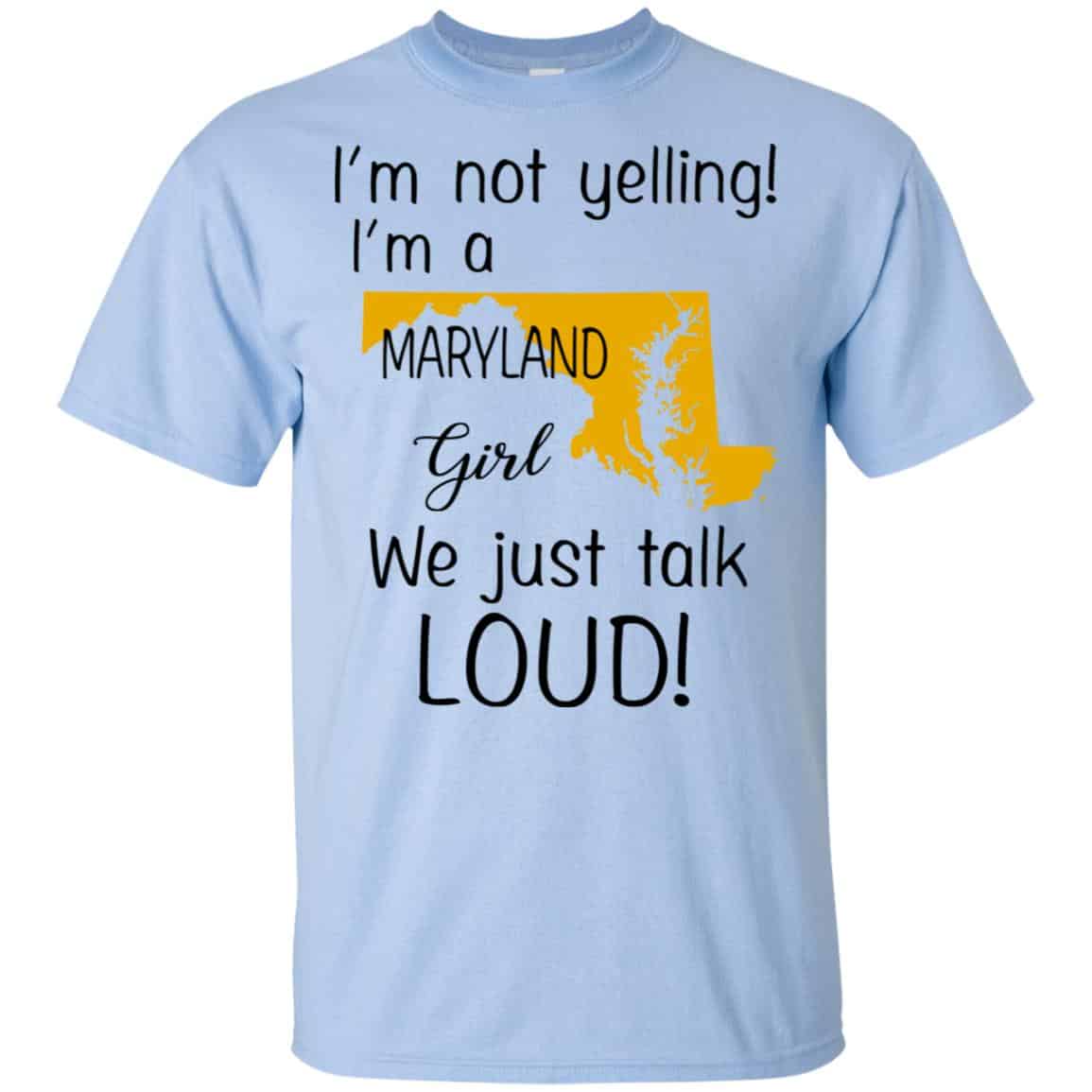 I’m Not Yelling I’m A Maryland Girl We Just Talk Loud T-Shirts, Hoodie, Tank