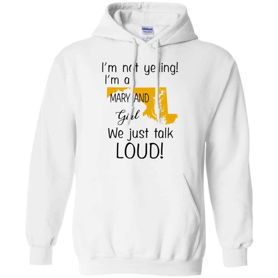 I’m Not Yelling I’m A Maryland Girl We Just Talk Loud T-Shirts, Hoodie, Tank