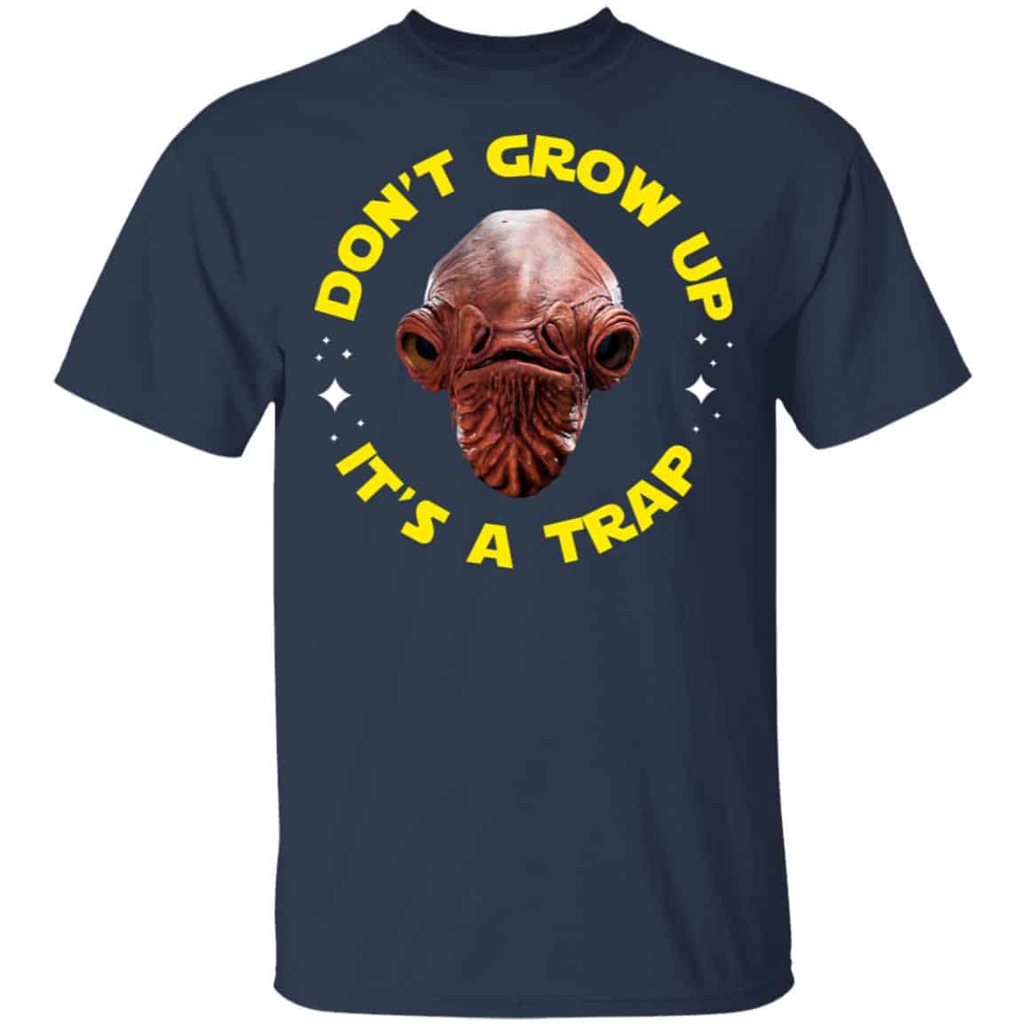 Don’t Grow Up It’s a Trap Admiral Ackbar Star Wars Parody Shirt, Hoodie, Tank