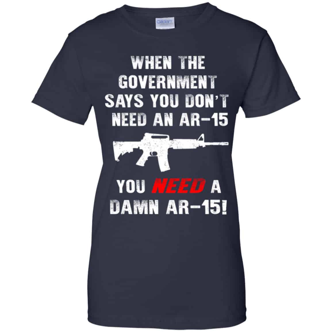 When The Government Says You Don’t Need An Ar-15 You Need A Ar-15 Shirt, Hoodie, Tank