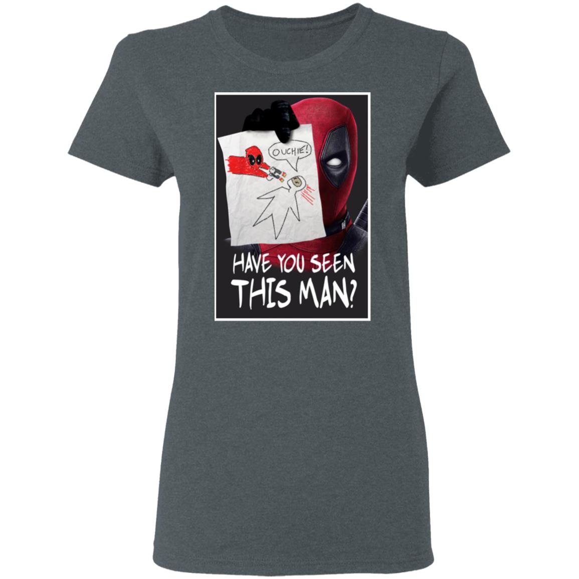 Have You Seen This Man Deadpool Shirt, Hoodie, Tank