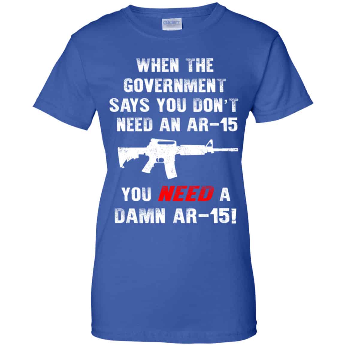 When The Government Says You Don’t Need An Ar-15 You Need A Ar-15 Shirt, Hoodie, Tank