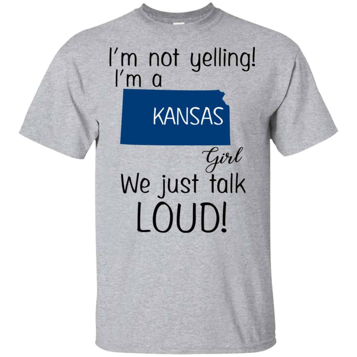 I’m Not Yelling I’m A Kansas Girl We Just Talk Loud T-Shirts, Hoodie, Tank