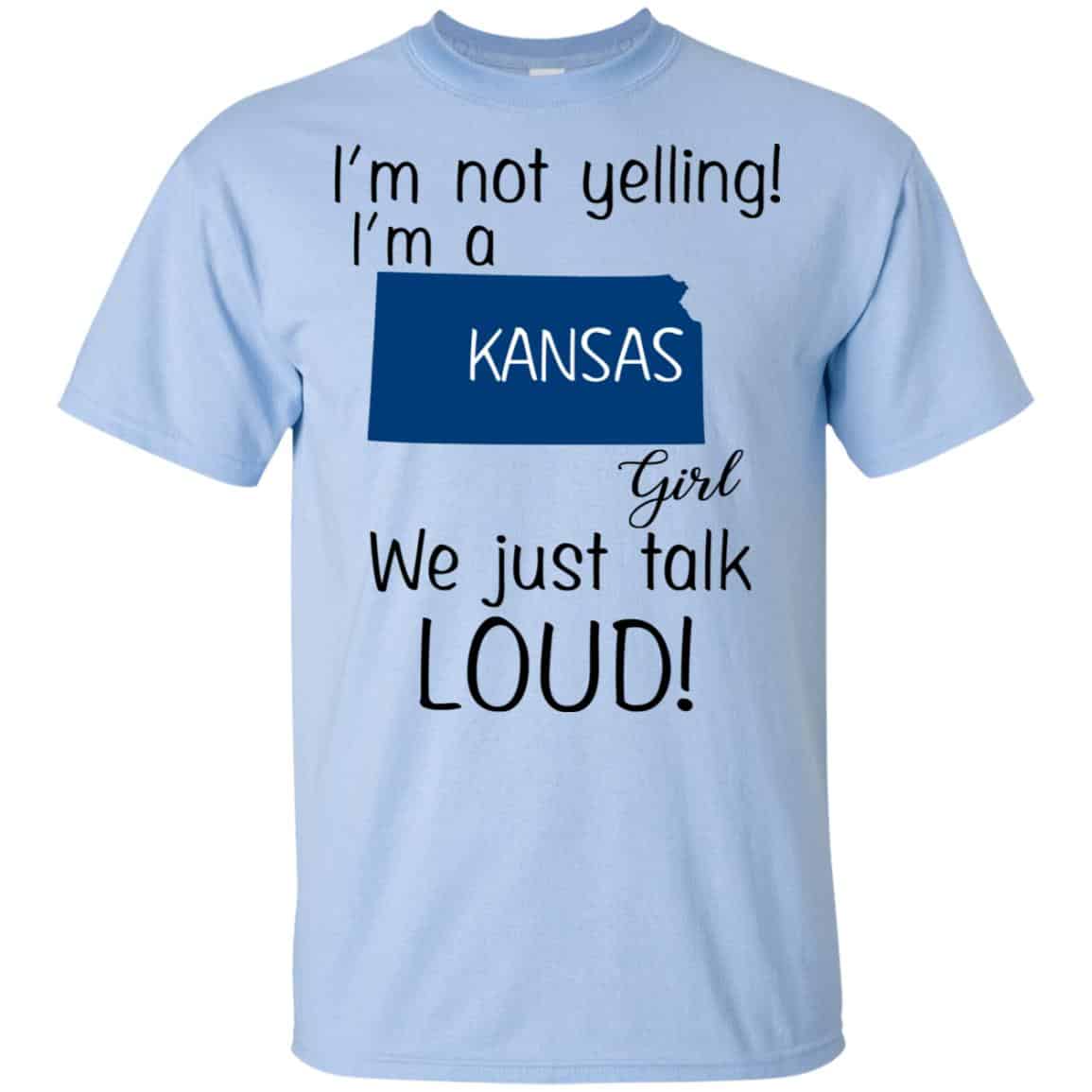 I’m Not Yelling I’m A Kansas Girl We Just Talk Loud T-Shirts, Hoodie, Tank