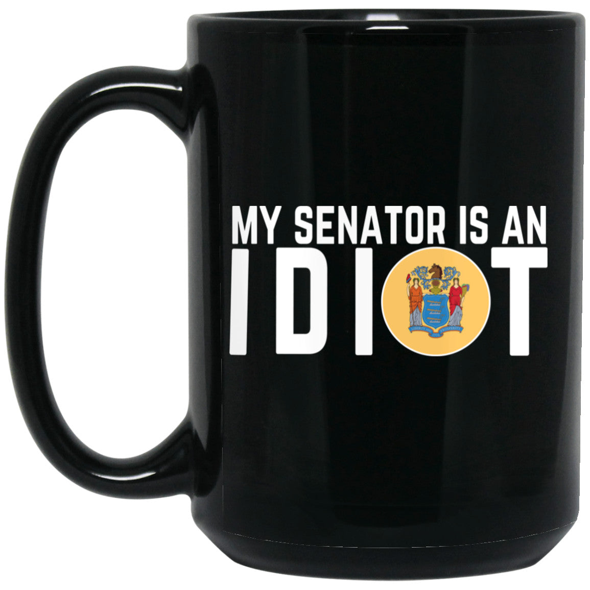 My Senator Is An Idiot New Jersey 11 oz Mug