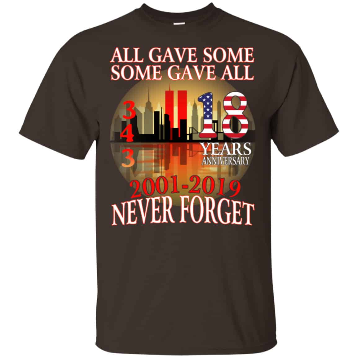 All Gave Some Some Gave All 343 18 Years Anniversary 2001 2019 Never Forget Shirt, Hoodie, Tank