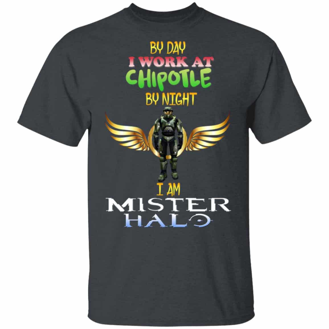 By Day I Work At Chipotle By Night I Am Mister Halo Shirt, Hoodie, Tank