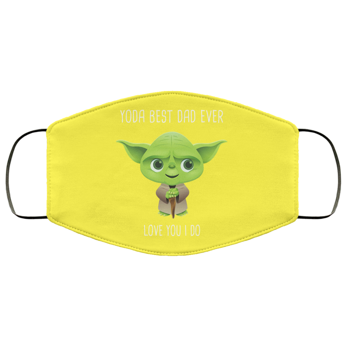 Yoda Best Dad Ever Love You Do Face Mask