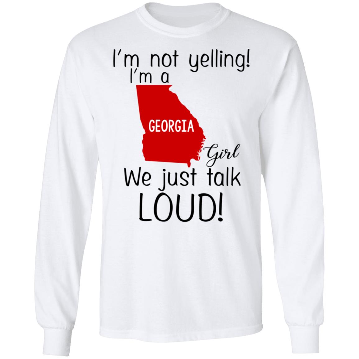 I’m Not Yelling I’m A Georgia Girl We Just Talk Loud T-Shirts, Hoodie, Tank
