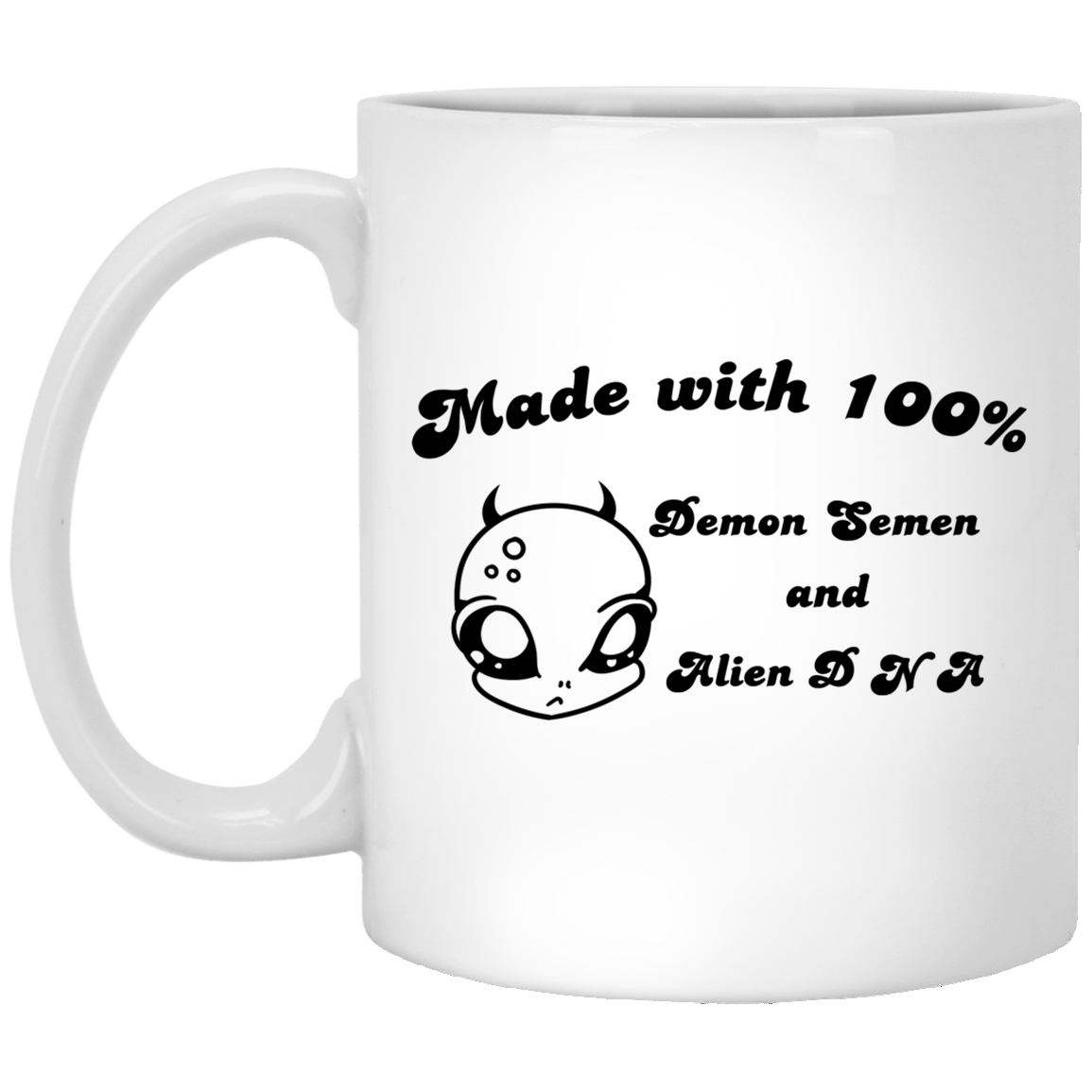 Alien Made With 100% Demon Semen And Alien DNA Mug