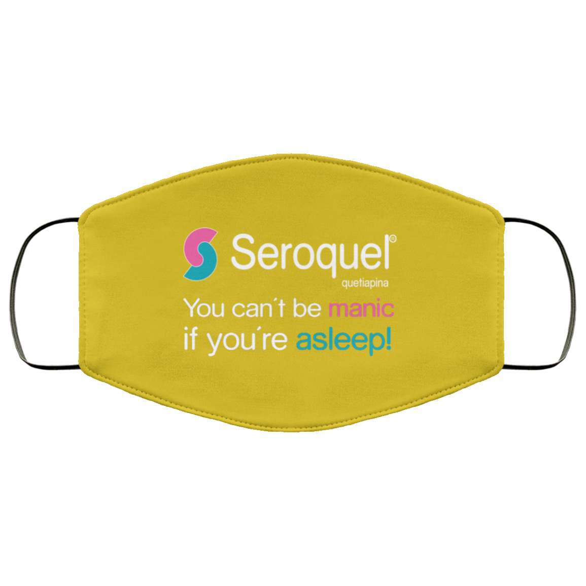 Seroquel Quetiapina You Can’t Be Manic If You’re Asleep Face Mask