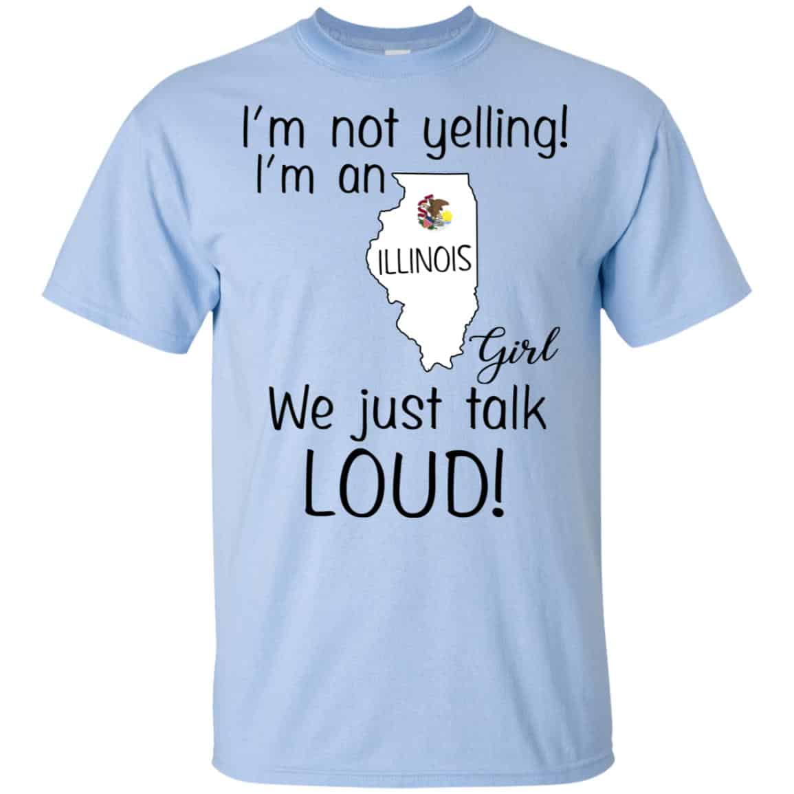 I’m Not Yelling I’m An Illinois Girl We Just Talk Loud T-Shirts, Hoodie, Tank