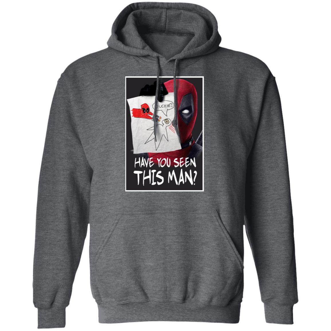 Have You Seen This Man Deadpool Shirt, Hoodie, Tank