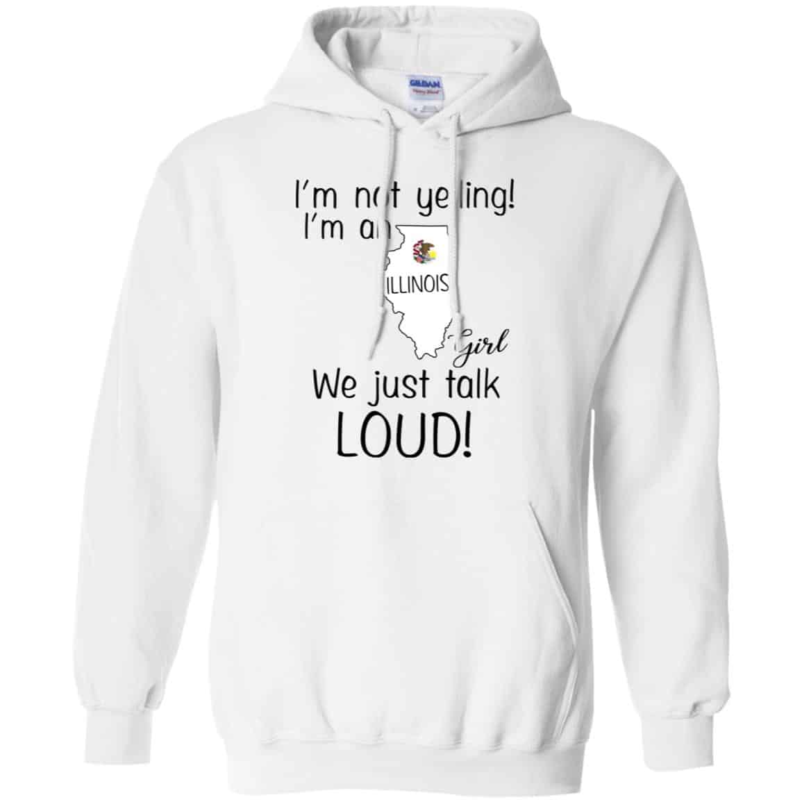 I’m Not Yelling I’m An Illinois Girl We Just Talk Loud T-Shirts, Hoodie, Tank