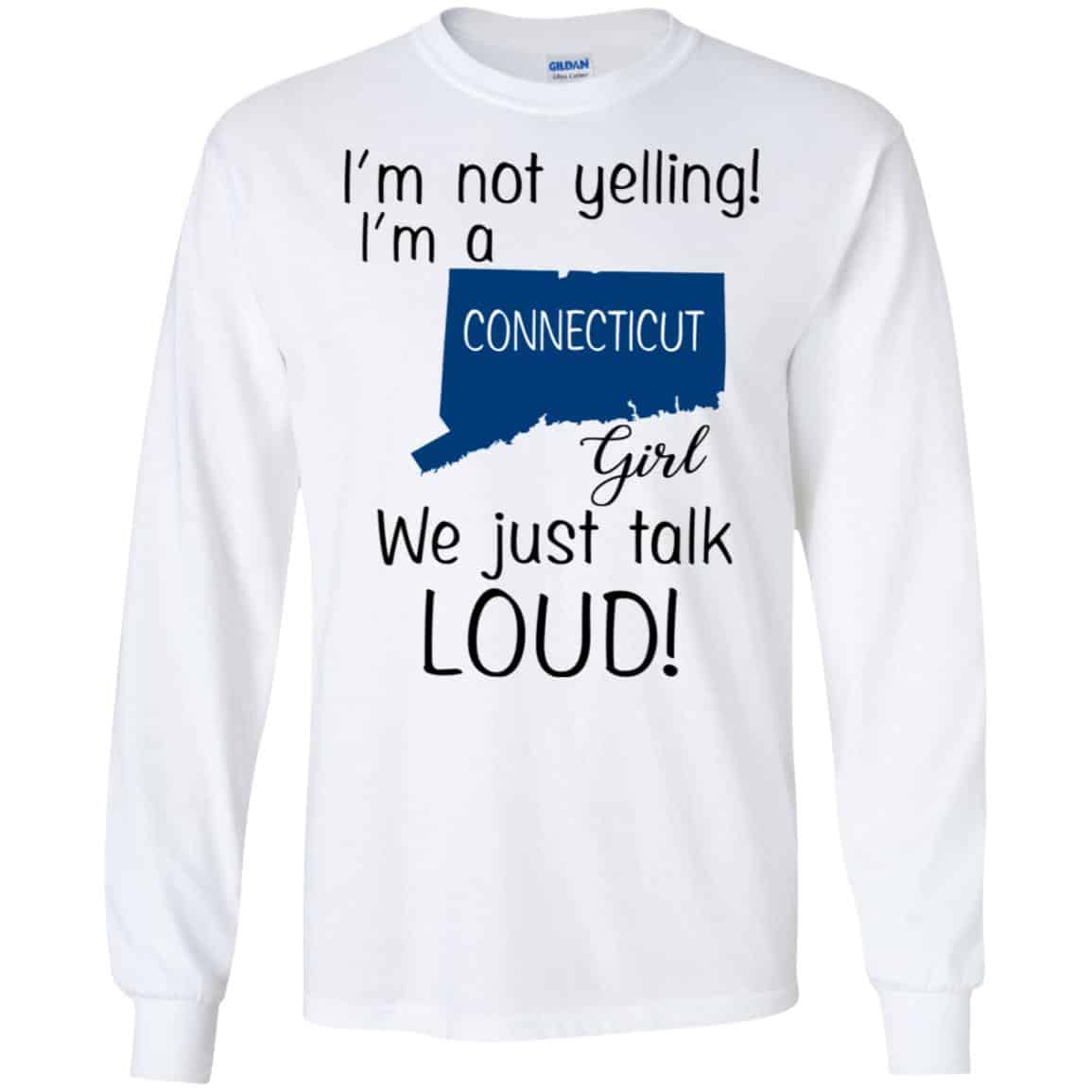I’m Not Yelling I’m A Connecticut Girl We Just Talk Loud T-Shirts, Hoodie, Tank