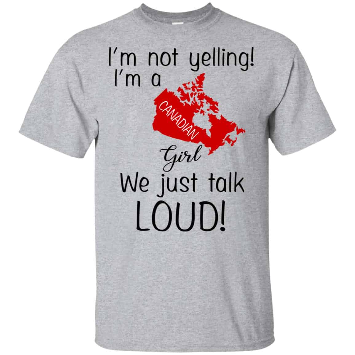 I’m Not Yelling I’m A Canadian Girl We Just Talk Loud T-Shirts, Hoodie, Tank