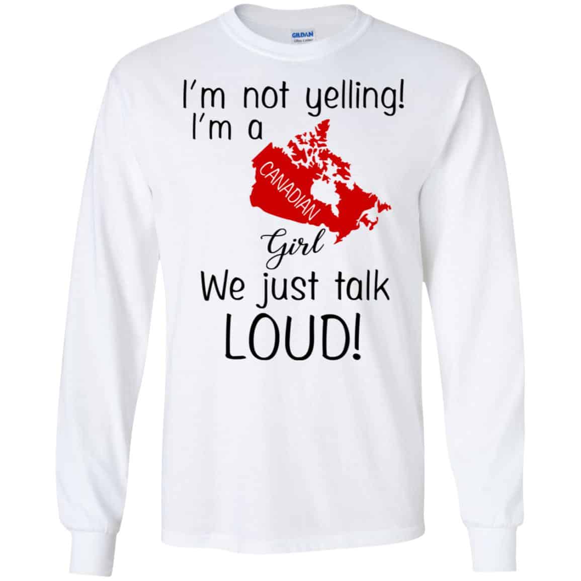 I’m Not Yelling I’m A Canadian Girl We Just Talk Loud T-Shirts, Hoodie, Tank