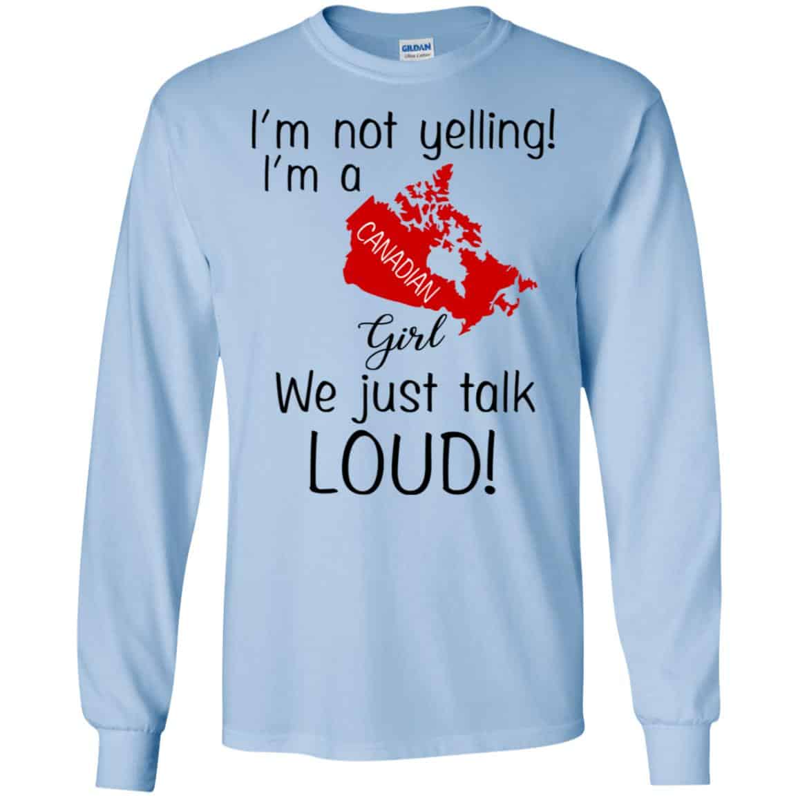 I’m Not Yelling I’m A Canadian Girl We Just Talk Loud T-Shirts, Hoodie, Tank