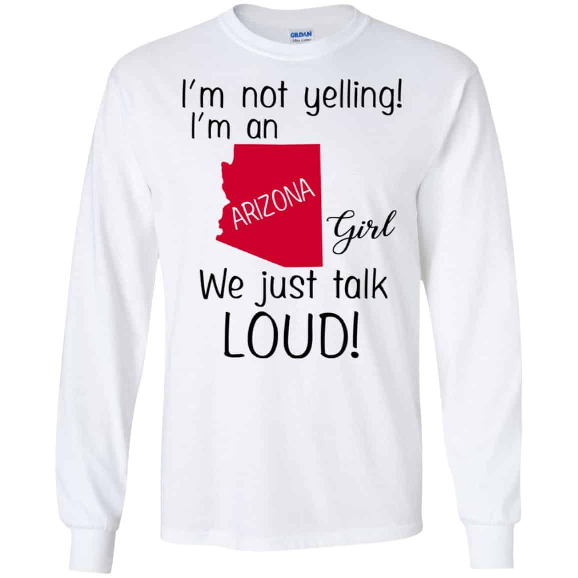 I’m Not Yelling I’m An Arizona Girl We Just Talk Loud T-Shirts, Hoodie, Tank