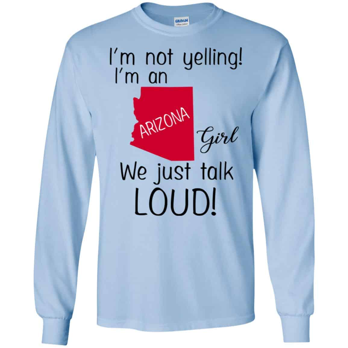 I’m Not Yelling I’m An Arizona Girl We Just Talk Loud T-Shirts, Hoodie, Tank