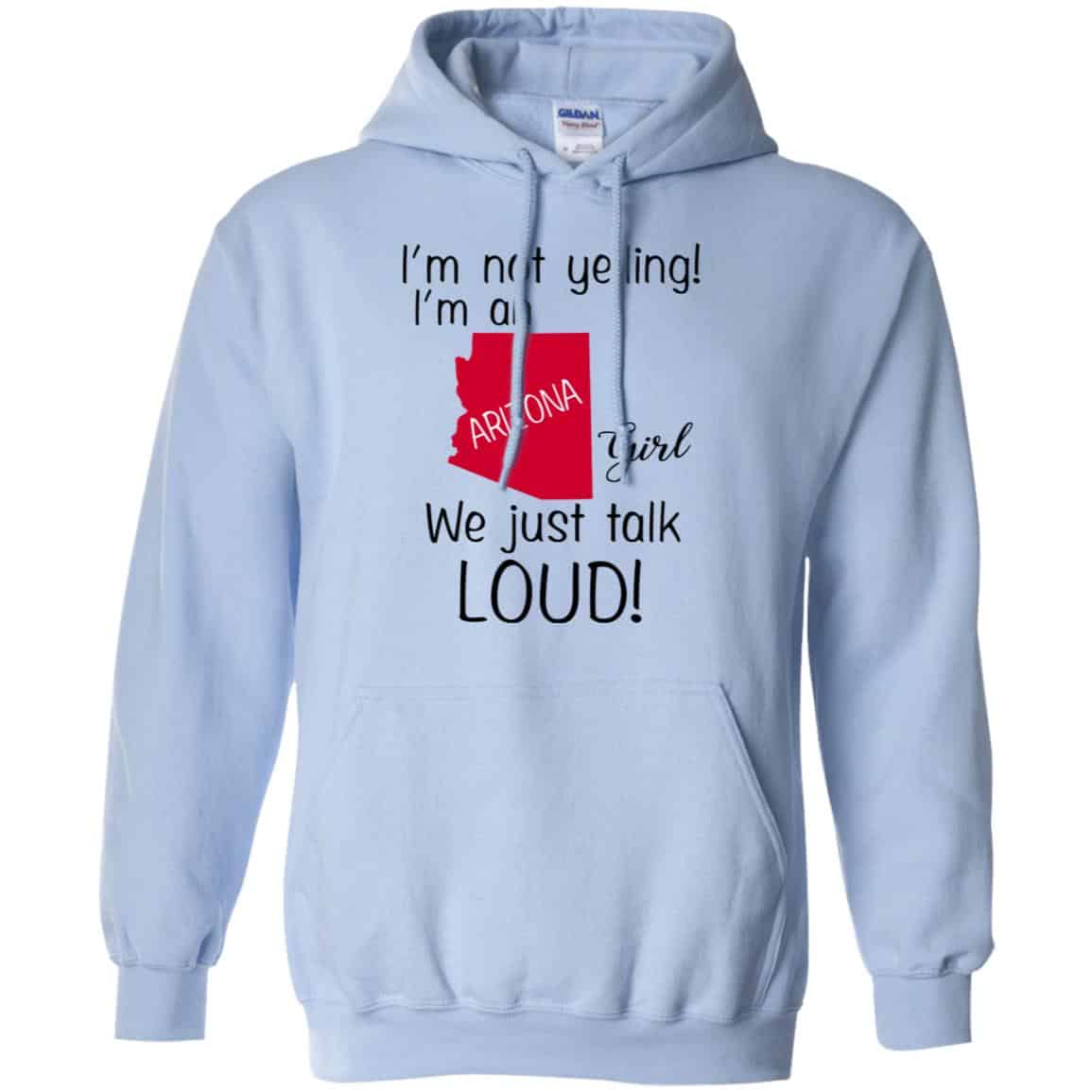I’m Not Yelling I’m An Arizona Girl We Just Talk Loud T-Shirts, Hoodie, Tank