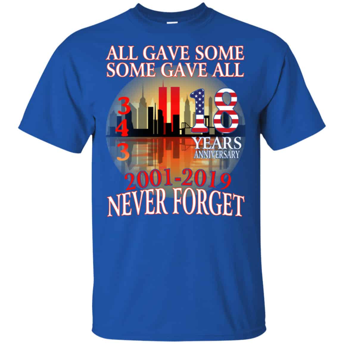 All Gave Some Some Gave All 343 18 Years Anniversary 2001 2019 Never Forget Shirt, Hoodie, Tank