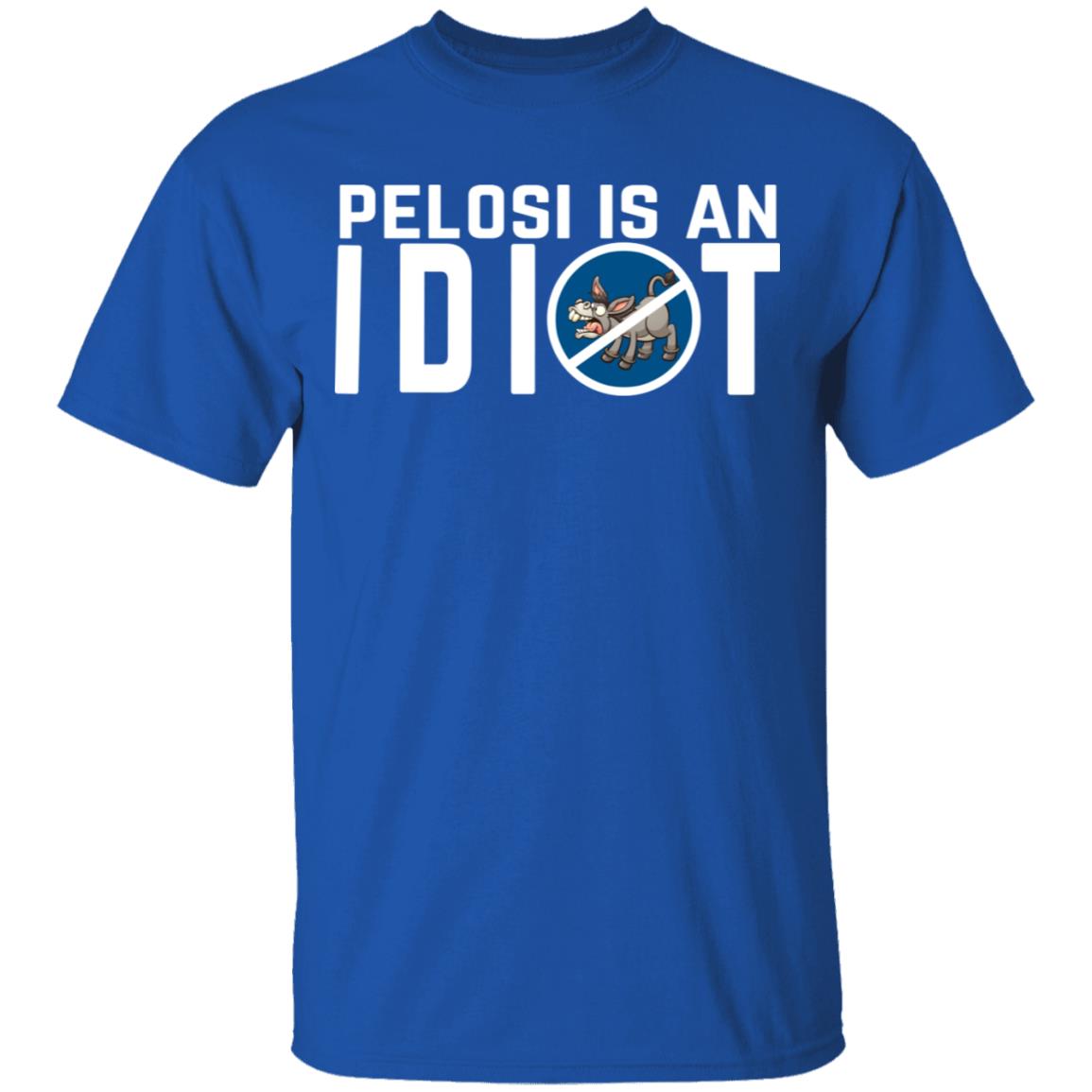 Pelosi Is An Idiot Political Humor Shirt, Hoodie, Tank