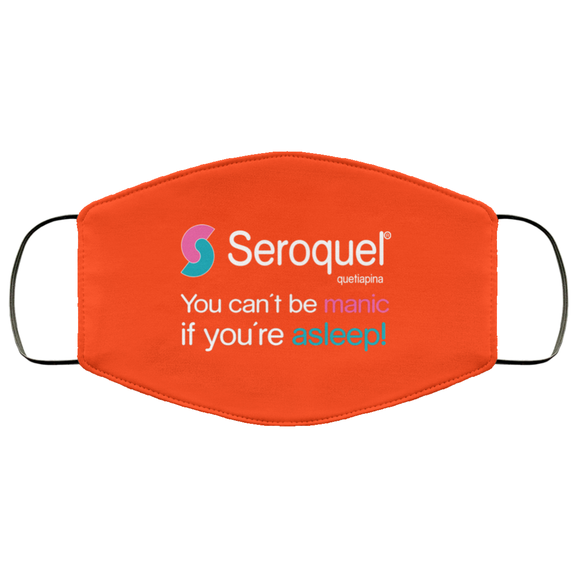 Seroquel Quetiapina You Can’t Be Manic If You’re Asleep Face Mask
