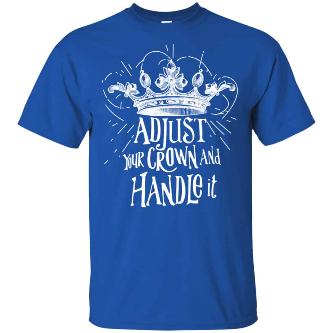 Adjust Your Crown And Handle It Shirt, Hoodie, Tank
